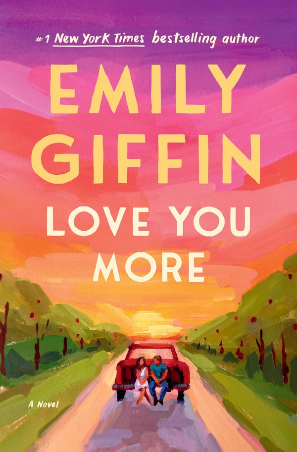 Love You More: A Novel by Emily Giffin book cover