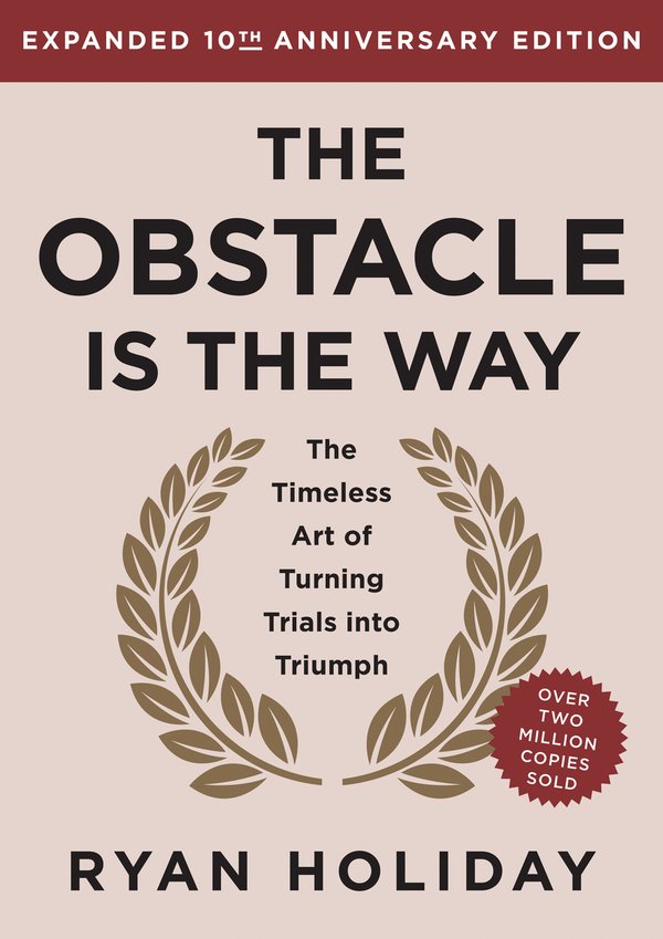 The Obstacle is the Way Expanded 10th Anniversary Edition: The Timeless Art of Turning Trials into Triumph by Ryan Holiday book cover