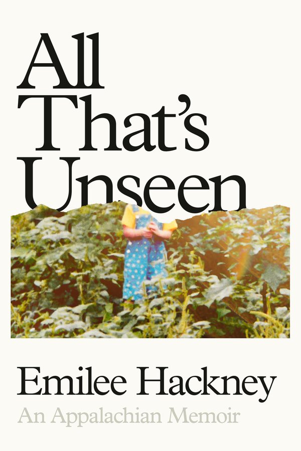 All That's Unseen: An Appalachian Memoir by Emilee Hackney book cover