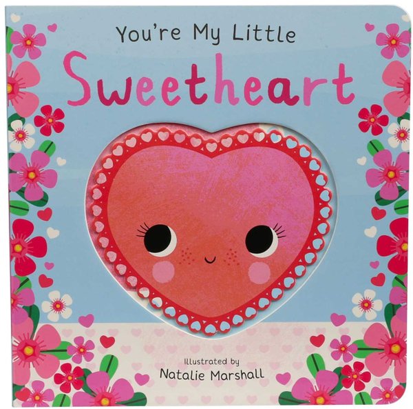 You're My Little Sweetheart (Board Book for Babies and Toddlers 0-2 years old) by Nicola Edwards book cover