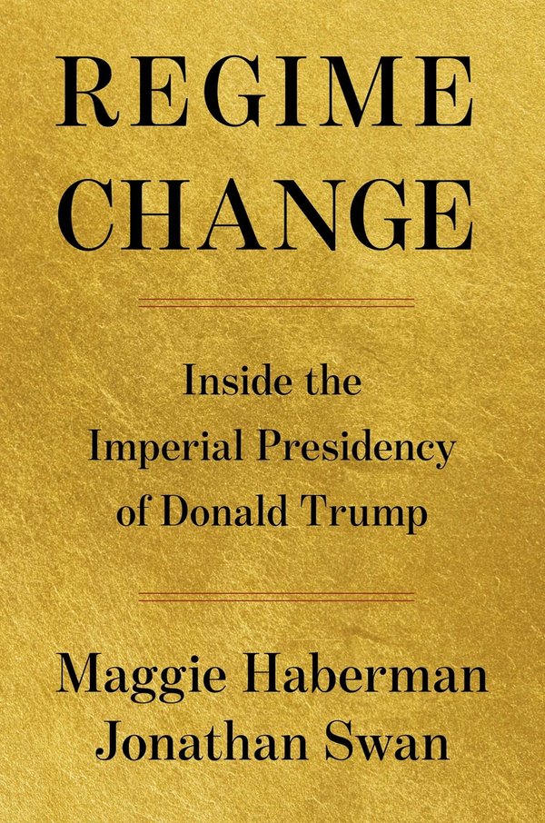 Regime Change: Inside the Imperial Presidency of Donald Trump by Maggie Haberman book cover