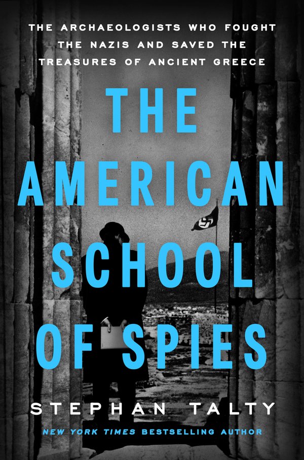American School of Spies: The Archaeologists Who Fought the Nazis and Saved the Treasures of Ancient Greece by Stephan Talty book cover